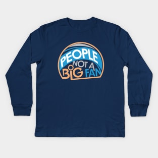 People Not A Big Fan Kids Long Sleeve T-Shirt